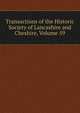Transactions of the Historic Society of Lancashire and Cheshire, Volume 59, 