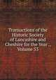 Transactions of the Historic Society of Lancashire and Cheshire for the Year ., Volume 53, 