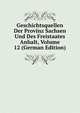 Geschichtsquellen Der Provinz Sachsen Und Des Freistaates Anhalt, Volume 12 (German Edition), 