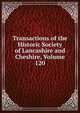 Transactions of the Historic Society of Lancashire and Cheshire, Volume 120, 