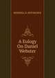 A Eulogy On Daniel Webster, ROSWELL D. HITCHCOCK 