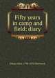 Fifty years in camp and field: diary, Ethan Allen. 1798-1870 Hitchcock 