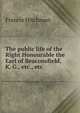 The public life of the Right Honourable the Earl of Beaconsfield, K. G., etc., etc, Francis Hitchman 