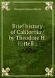 Brief history of California / by Theodore H. Hittell ;, Theodore Henry Hittell 