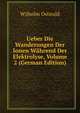 Ueber Die Wanderungen Der Ionen Wahrend Der Elektrolyse, Volume 2 (German Edition), Вильгельм Оствальд 