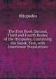 The First Book (Second, Third and Fourth Books) of the Hitopadea, Containing the Sansk. Text, with Interlinear Translations, Hitopadea 