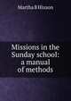 Missions in the Sunday school: a manual of methods, Martha B Hixson 