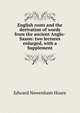 English roots and the derivation of words from the ancient Anglo-Saxon: two lectures enlarged, with a Supplement, Edward Newenham Hoare 