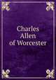 Charles Allen of Worcester, 