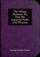 The Village Museum: Or, How We Gathered Profit with Pleasure, George Tooker Hoare 