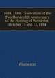 1684. 1884: Celebration of the Two Hundredth Anniversary of the Naming of Worcester, October 14 and 15, 1884, Worcester 