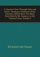 A Classical Tour Through Italy and Sicily: Tending to Illustrate Some Districts, Which Have Not Been Described by Mr. Eustace, in His Classical Tour, Volume 2, Richard Colt Hoare 