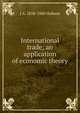 International trade; an application of economic theory, J.A. Hobson 