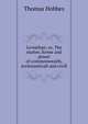 Leviathan; or, The matter, forme and power of commonwealth, ecclesiasticall and civill, Hobbes Thomas 