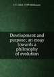 Development and purpose; an essay towards a philosophy of evolution, L. T. Hobhouse 