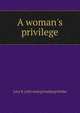 A woman's privilege, Lucy E. [old catalog heading] Hobbs 