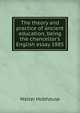 The theory and practice of ancient education, being the chancellor's English essay 1885, Walter Hobhouse 