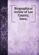 Biographical review of Lee County, Iowa;, 