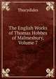 The English Works of Thomas Hobbes of Malmesbury, Volume 7, Thucydides 