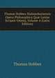 Thom? Hobbes Malmesburiensis Opera Philosophica Qu? Latine Scripsit Omnia, Volume 4 (Latin Edition), Hobbes Thomas 
