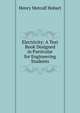 Electricity: A Text Book Designed in Particular for Engineering Students, Henry Metcalf Hobart 