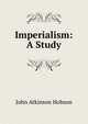 Imperialism: A Study, J.A. Hobson 