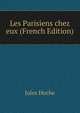 Les Parisiens chez eux (French Edition), Jules Hoche 