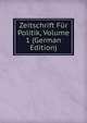 Zeitschrift Fur Politik, Volume 1 (German Edition), 