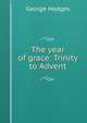 The year of grace: Trinity to Advent, Hodges George 