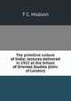The primitive culture of India: lectures delivered in 1922 at the School of Oriental Studies (Univ. of London), T C. Hodson 