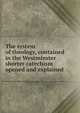 The system of theology, contained in the Westminster shorter catechism opened and explained, 