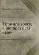 Time and space, a metaphysical essay, Hodgson Shadworth Hollway 