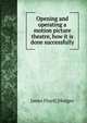Opening and operating a motion picture theatre, how it is done successfully, James Floyd] [Hodges 