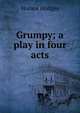 Grumpy; a play in four acts, Horace Hodges 