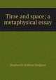 Time and space; a metaphysical essay, Hodgson Shadworth Hollway 
