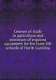 Courses of study in agriculture and minimum of required equipment for the farm-life schools of North Carolina, 