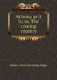 Arizona as it is; or, The coming country, Hiram C. [from old catalog] Hodge 