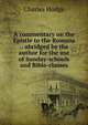 A commentary on the Epistle to the Romans .: abridged by the author for the use of Sunday-schools and Bible-classes, Charles Hodge 
