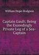 Captain Gault; Being the Exceedingly Private Log of a Sea-Captain, William Hope Hodgson 