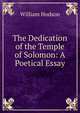 The Dedication of the Temple of Solomon: A Poetical Essay, William Hodson 