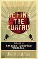 Behind the Curtain: Travels in Eastern European Football, Jonathan Wilson 