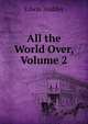 All the World Over, Volume 2, Hodder Edwin 