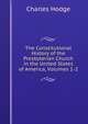The Constitutional History of the Presbyterian Church in the United States of America, Volumes 1-2, Charles Hodge 