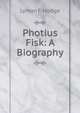 Photius Fisk: A Biography, Lyman F. Hodge 