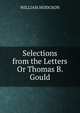 Selections from the Letters Or Thomas B. Gould, William Hodgson 