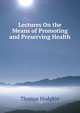 Lectures On the Means of Promoting and Preserving Health, Thomas Hodgkin 