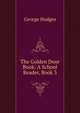 The Golden Door Book: A School Reader, Book 3, Hodges George 