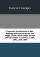 Consular Jurisdiction in Her Majesty's Protectorate of the Niger Coast: With Index to the Africa Orders in Council, 1889, 1892, and 1893, Francis E. Hodges 