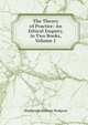 The Theory of Practice: An Ethical Enquiry, in Two Books, Volume 1, Hodgson Shadworth Hollway 