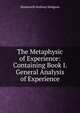The Metaphysic of Experience: Containing Book I. General Analysis of Experience, Hodgson Shadworth Hollway 
